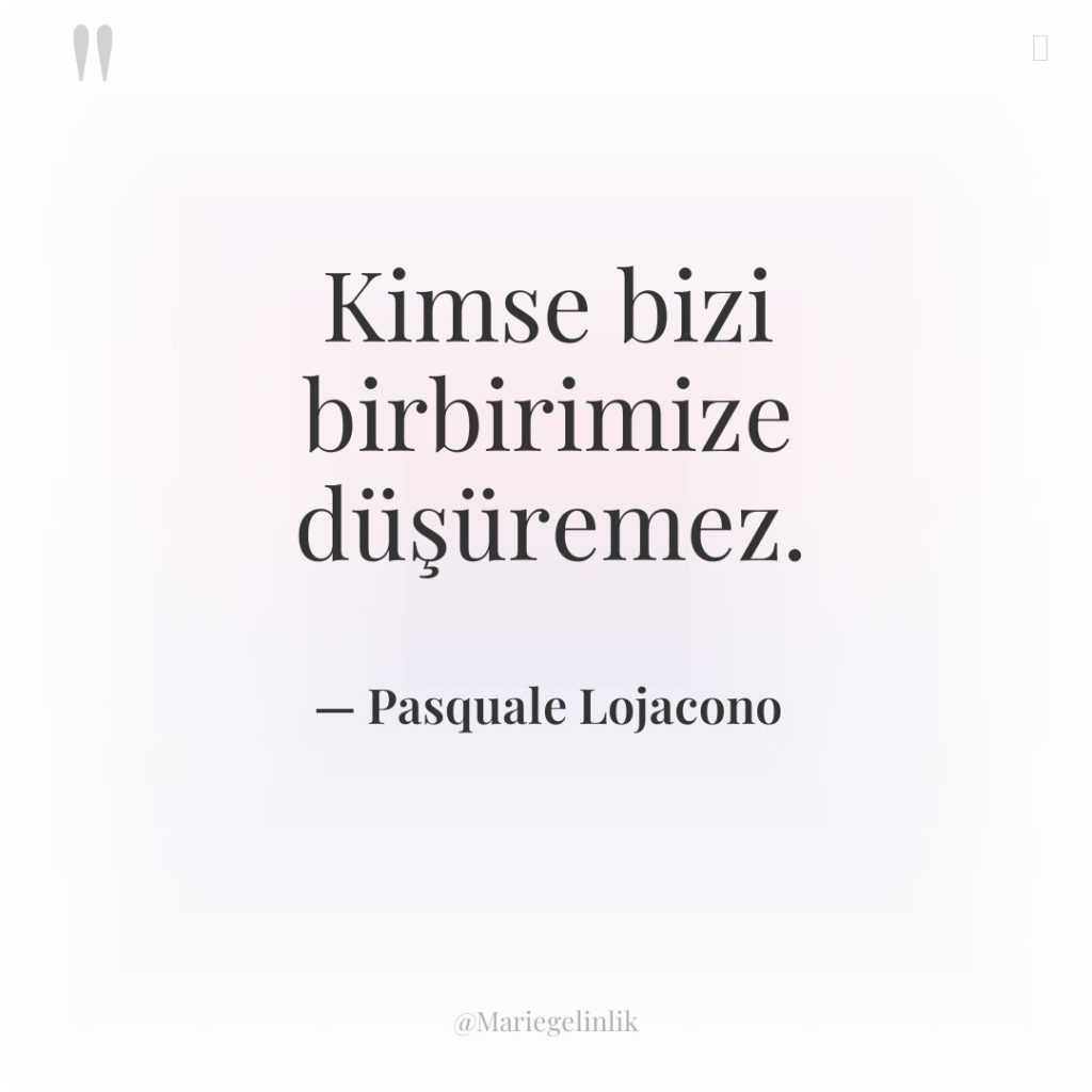 Kimse bizi birbirimize düşüremez.