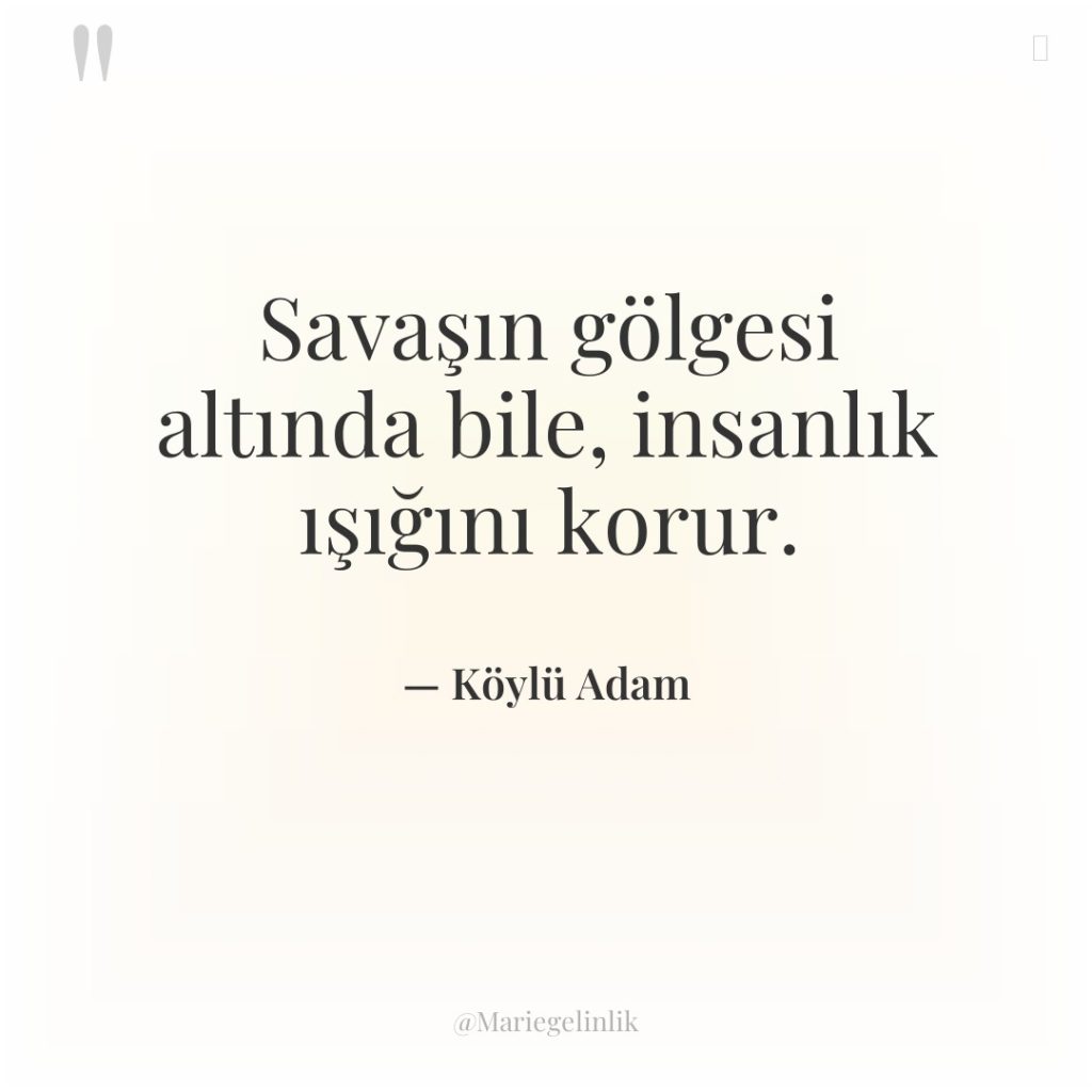 Savaşın gölgesi altında bile, insanlık ışığını korur.