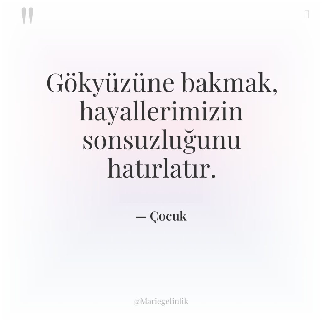 Gökyüzüne bakmak, hayallerimizin sonsuzluğunu hatırlatır.