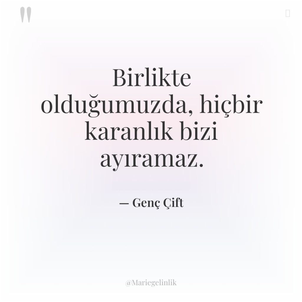 Birlikte olduğumuzda, hiçbir karanlık bizi ayıramaz.