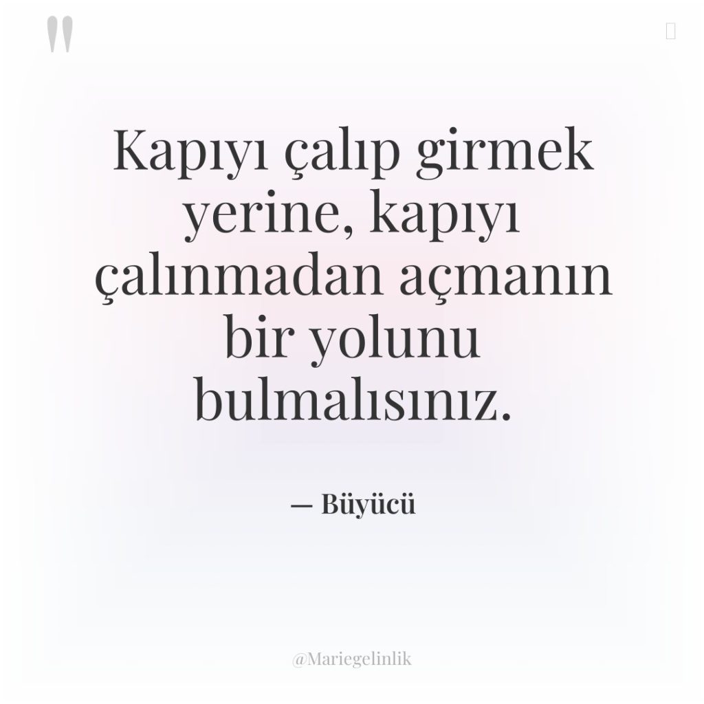 Kapıyı çalıp girmek yerine, kapıyı çalınmadan açmanın bir yolunu bulmalısınız.