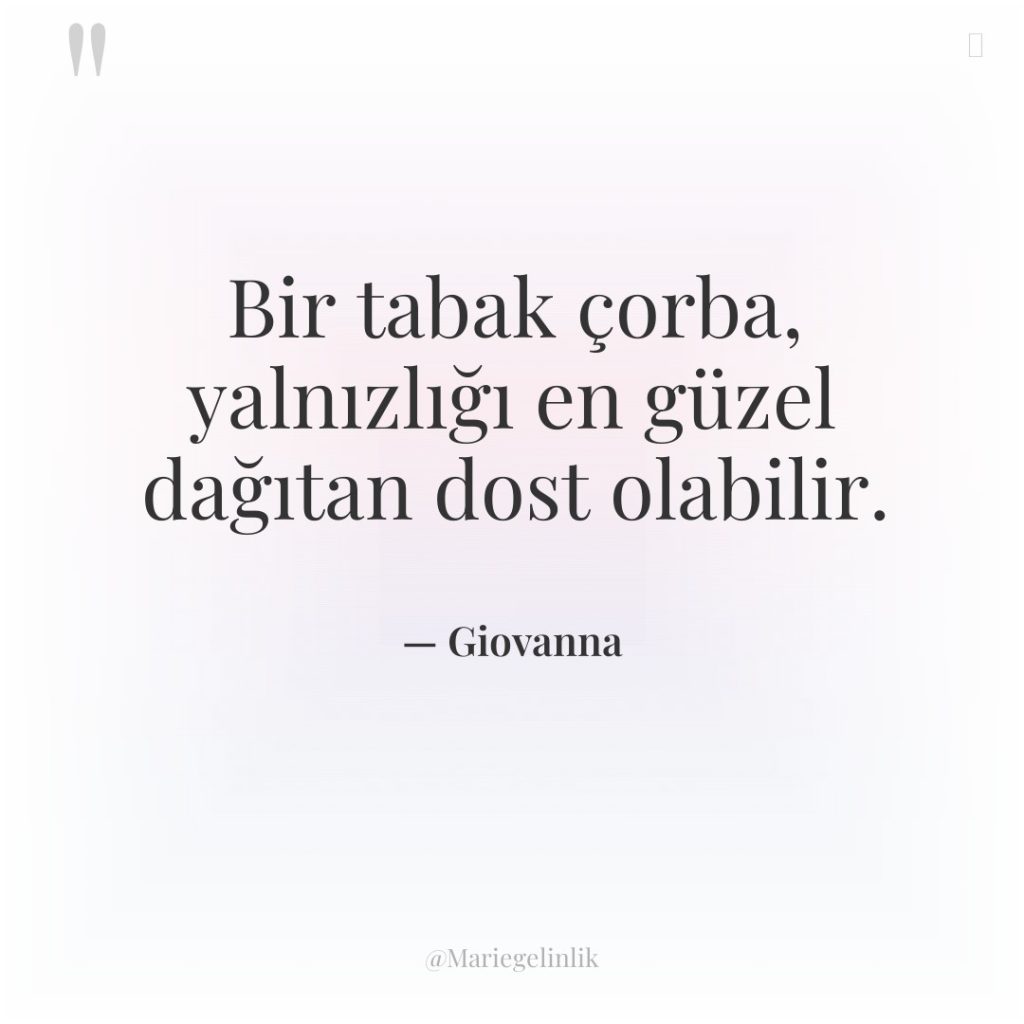 Bir tabak çorba, yalnızlığı en güzel dağıtan dost olabilir.