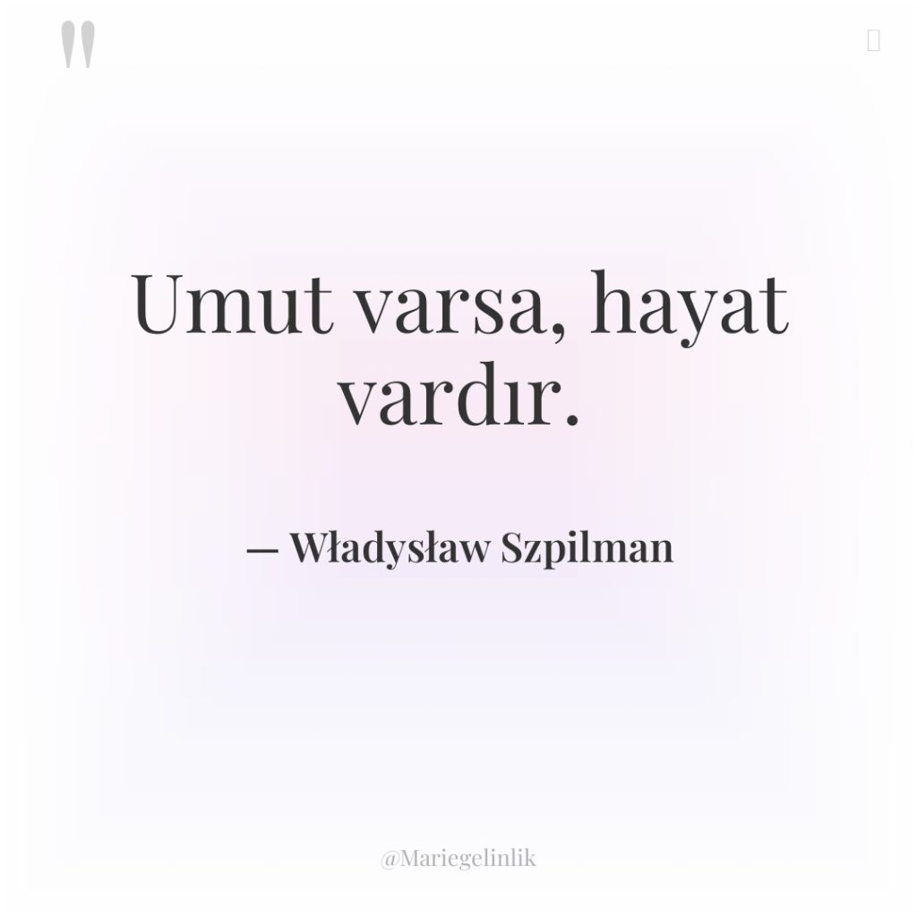 Umut varsa, hayat vardır.