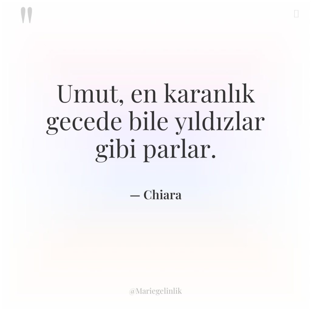 Umut, en karanlık gecede bile yıldızlar gibi parlar.