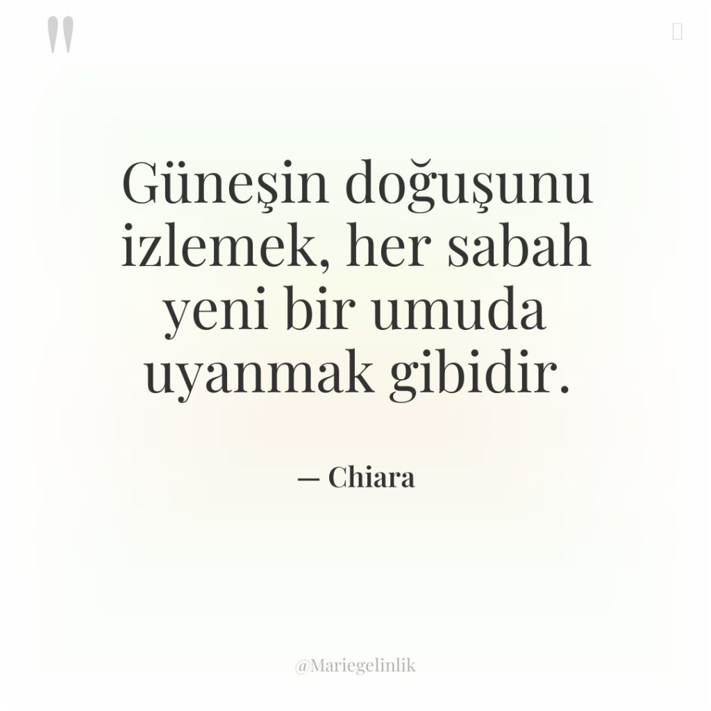 Güneşin doğuşunu izlemek, her sabah yeni bir umuda uyanmak gibidir.