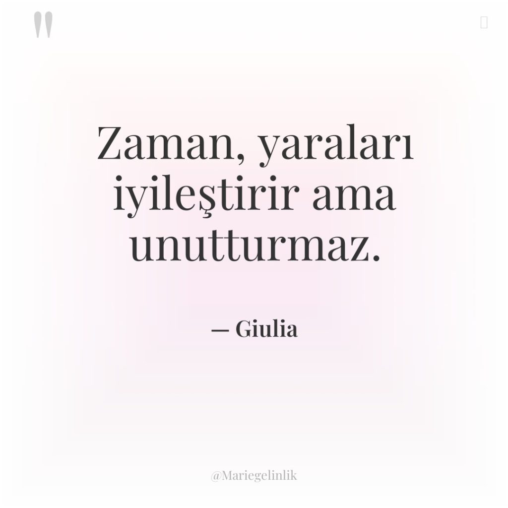 Zaman, yaraları iyileştirir ama unutturmaz.