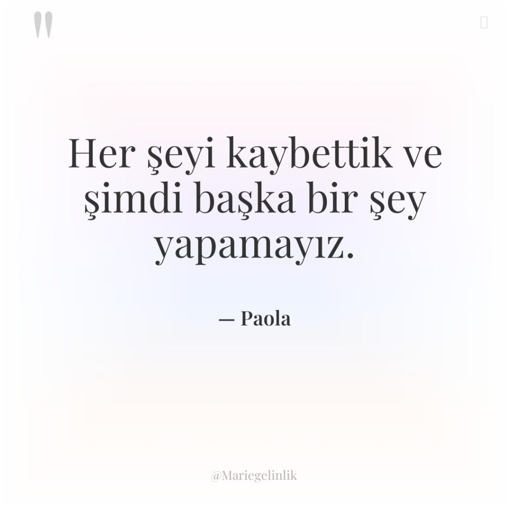 Her şeyi kaybettik ve şimdi başka bir şey yapamayız.