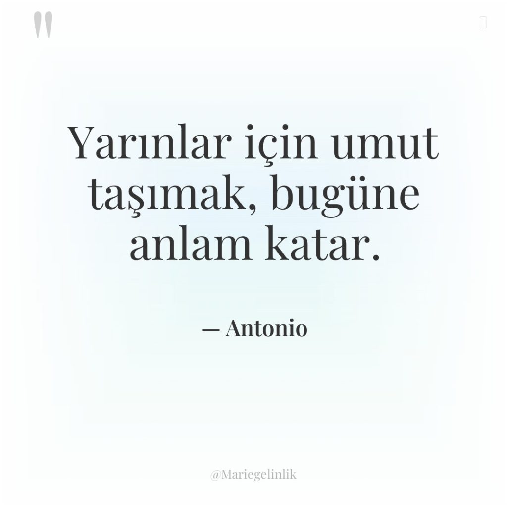 Yarınlar için umut taşımak, bugüne anlam katar.