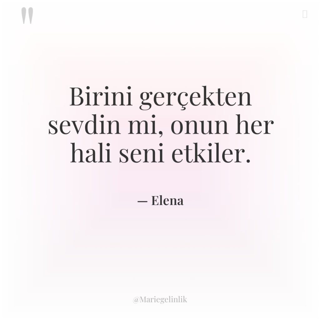 Birini gerçekten sevdin mi, onun her hali seni etkiler.