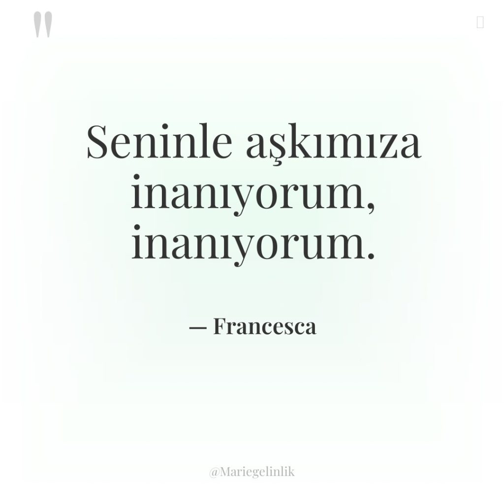 Seninle aşkımıza inanıyorum, inanıyorum.