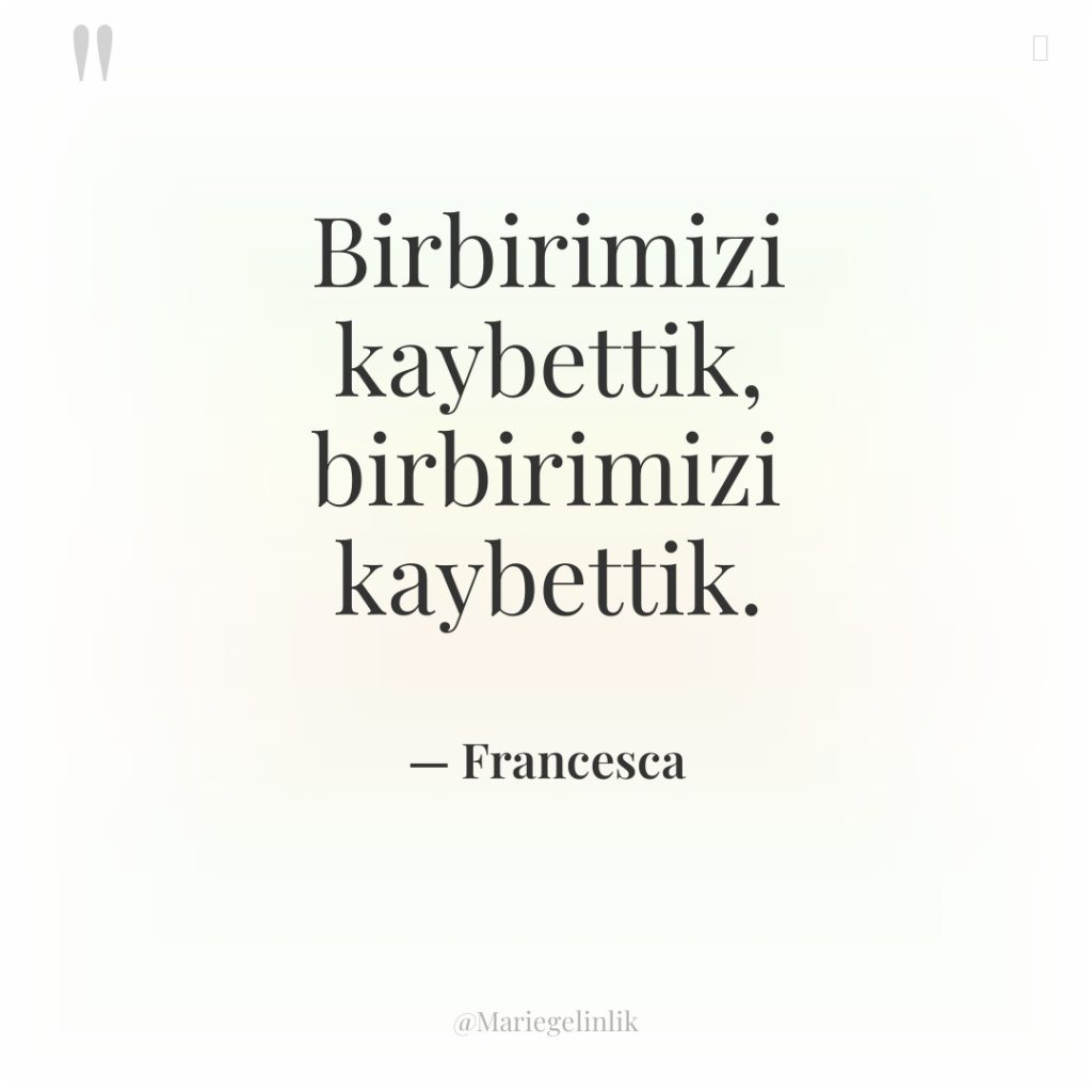 Birbirimizi kaybettik, birbirimizi kaybettik.