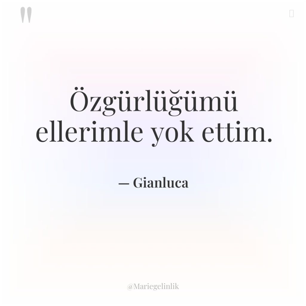 Özgürlüğümü ellerimle yok ettim.