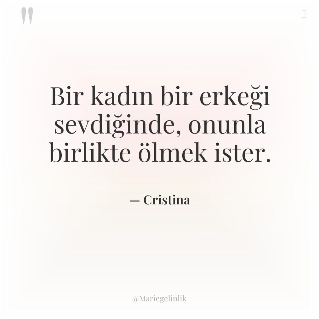 Bir kadın bir erkeği sevdiğinde, onunla birlikte ölmek ister.