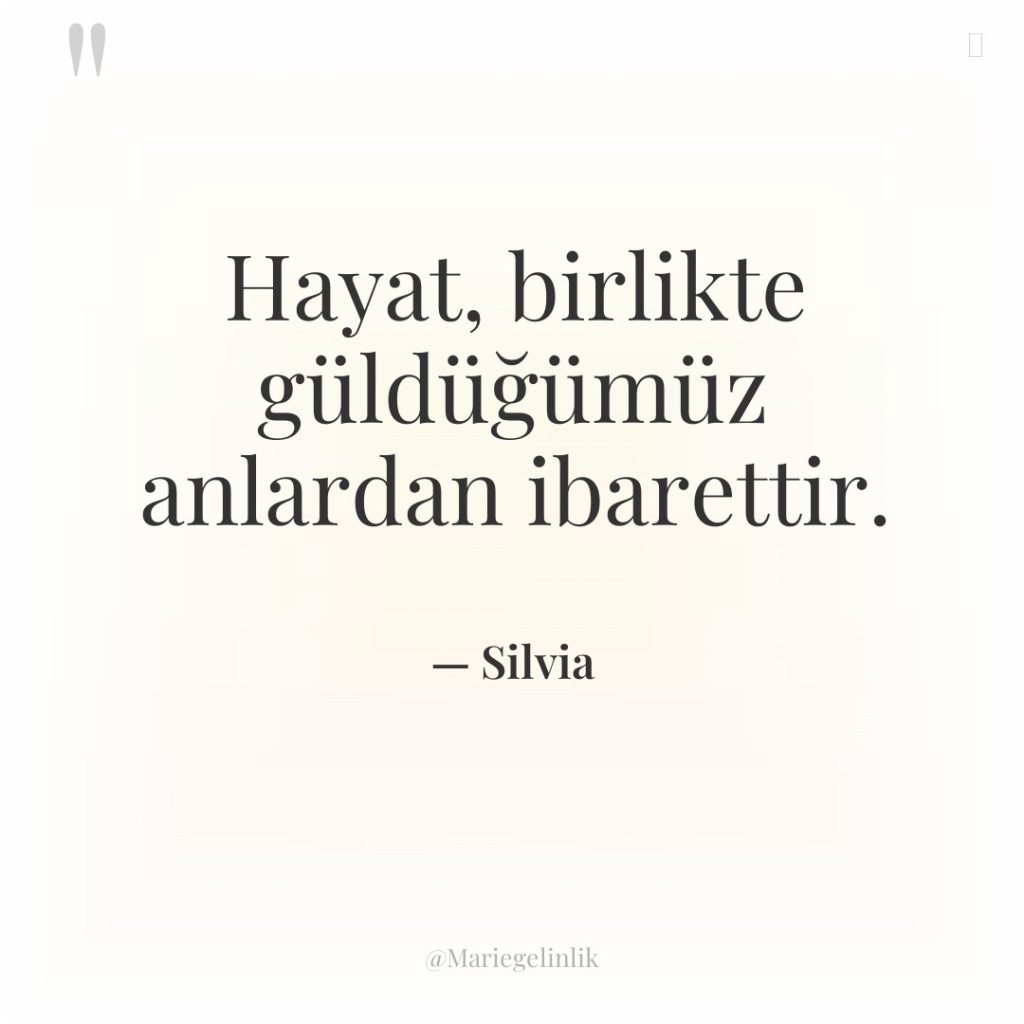 Hayat, birlikte güldüğümüz anlardan ibarettir.