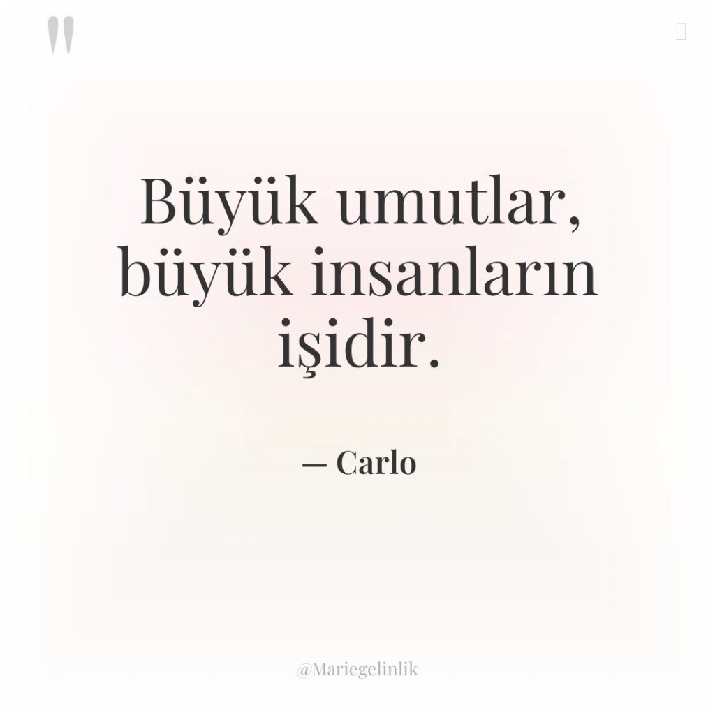 Büyük umutlar, büyük insanların işidir.