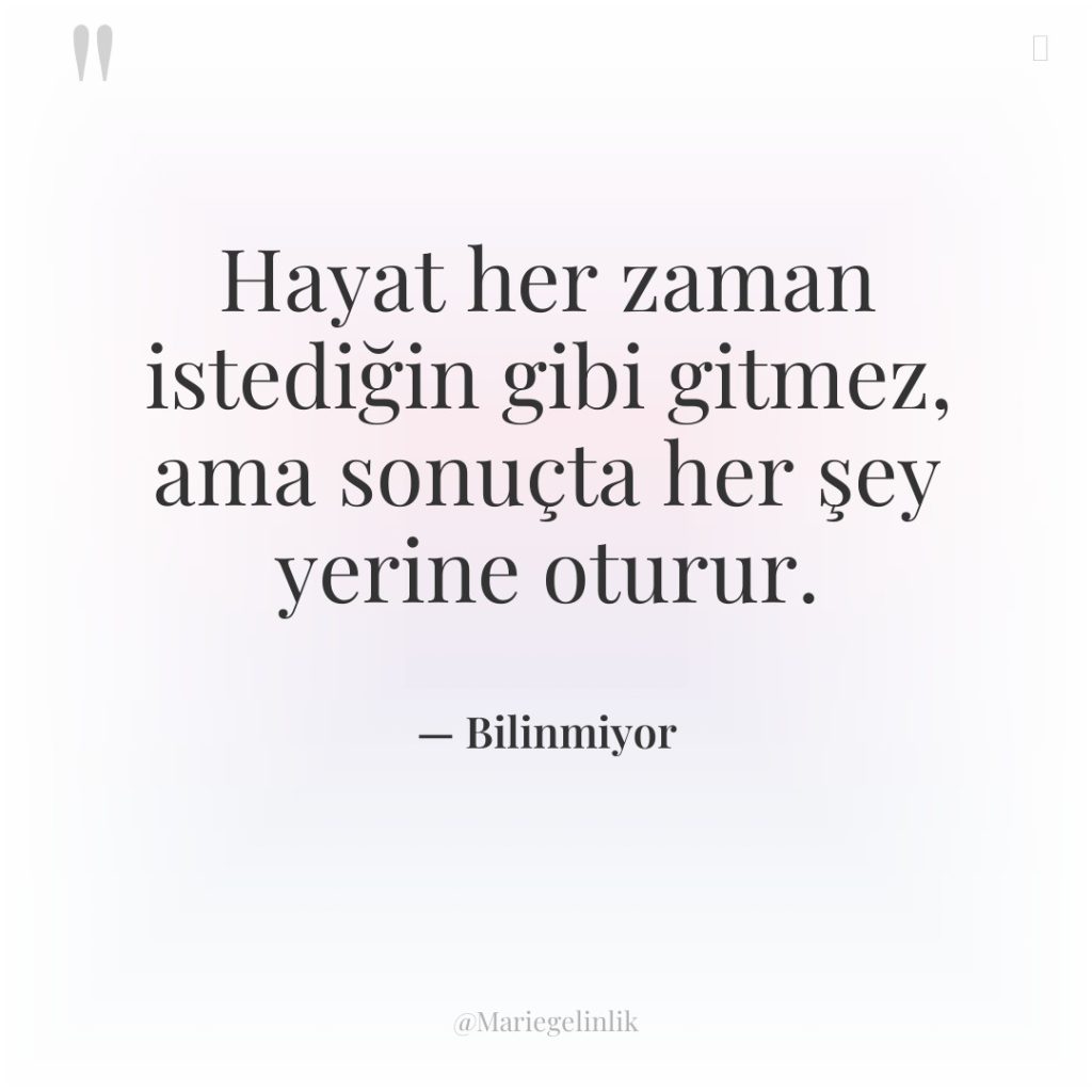 Hayat her zaman istediğin gibi gitmez, ama sonuçta her şey…