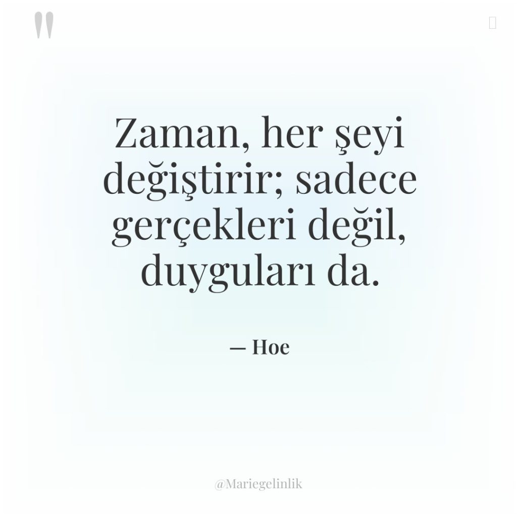 Zaman, her şeyi değiştirir; sadece gerçekleri değil, duyguları da.