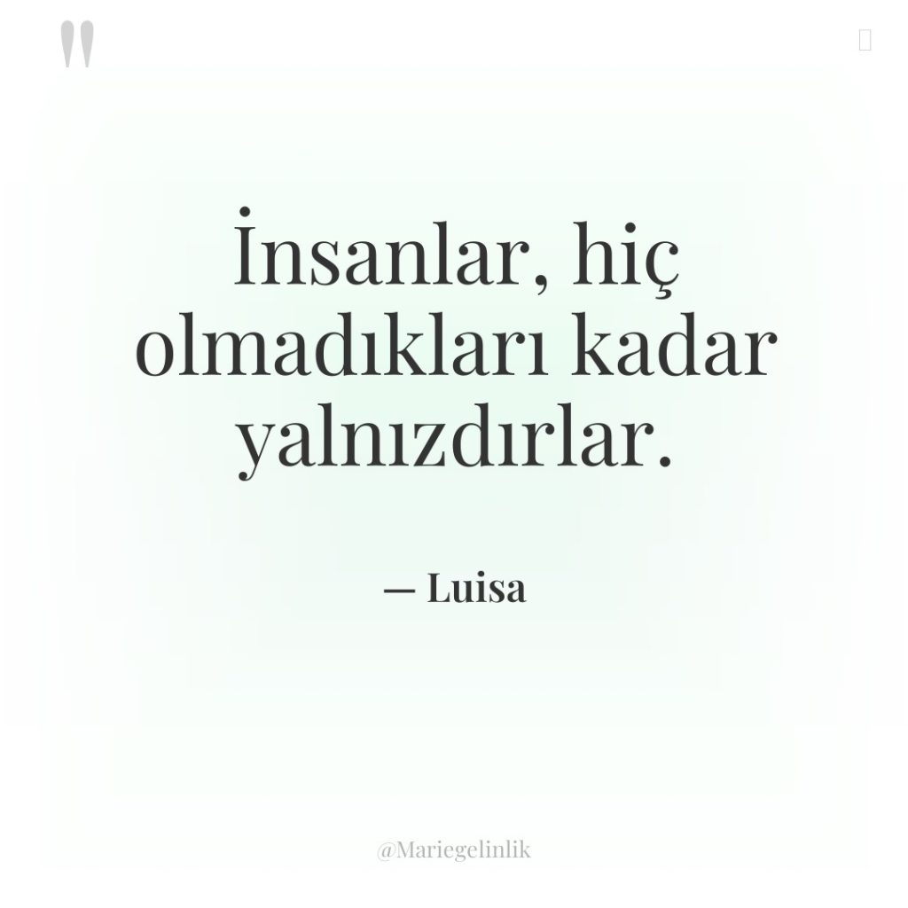 İnsanlar, hiç olmadıkları kadar yalnızdırlar.