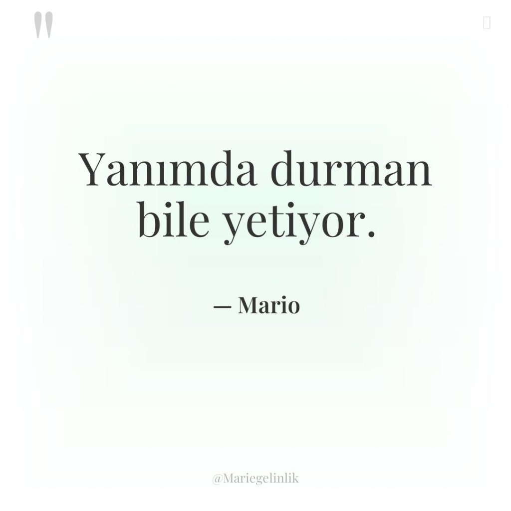 Yanımda durman bile yetiyor.