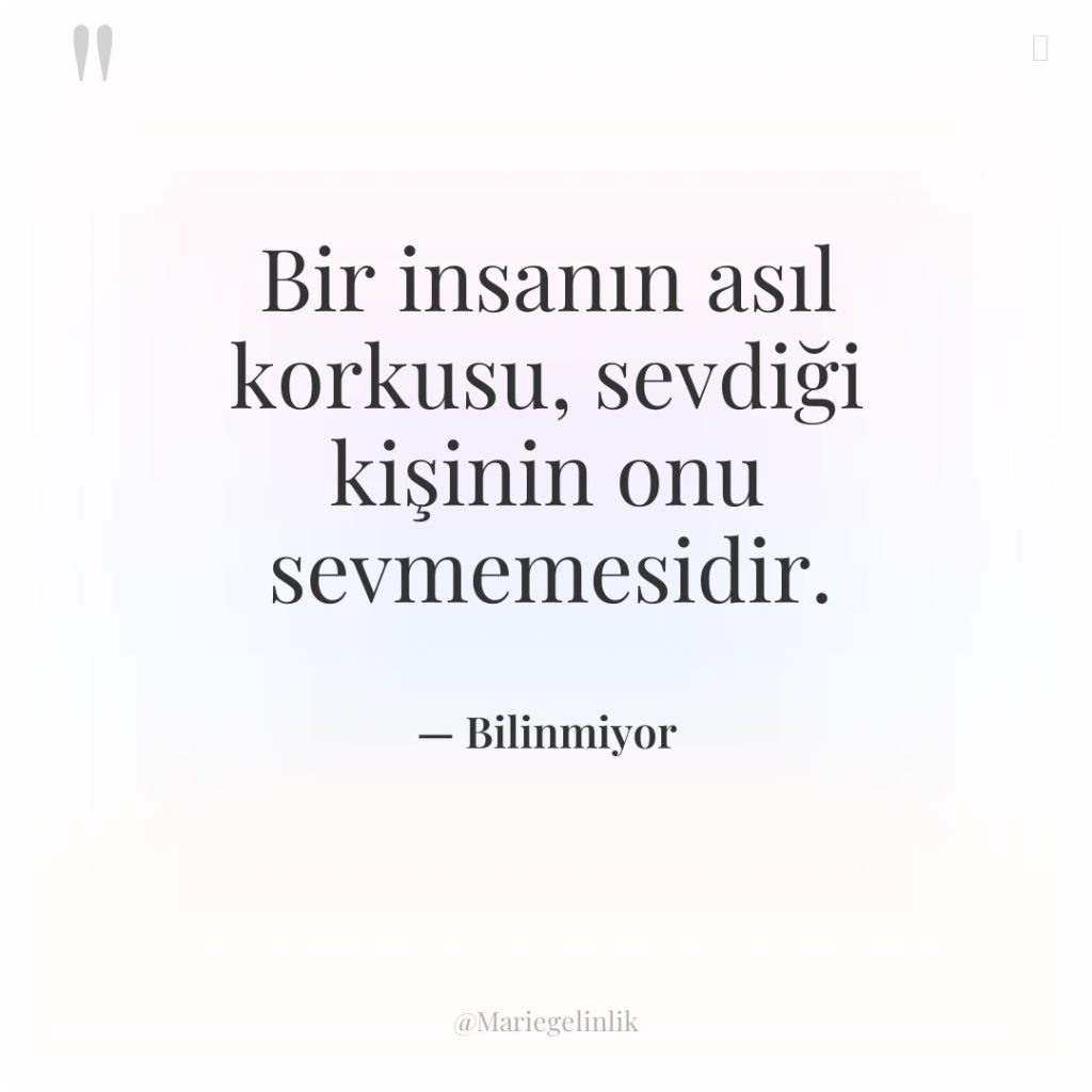 Bir insanın asıl korkusu, sevdiği kişinin onu sevmemesidir.