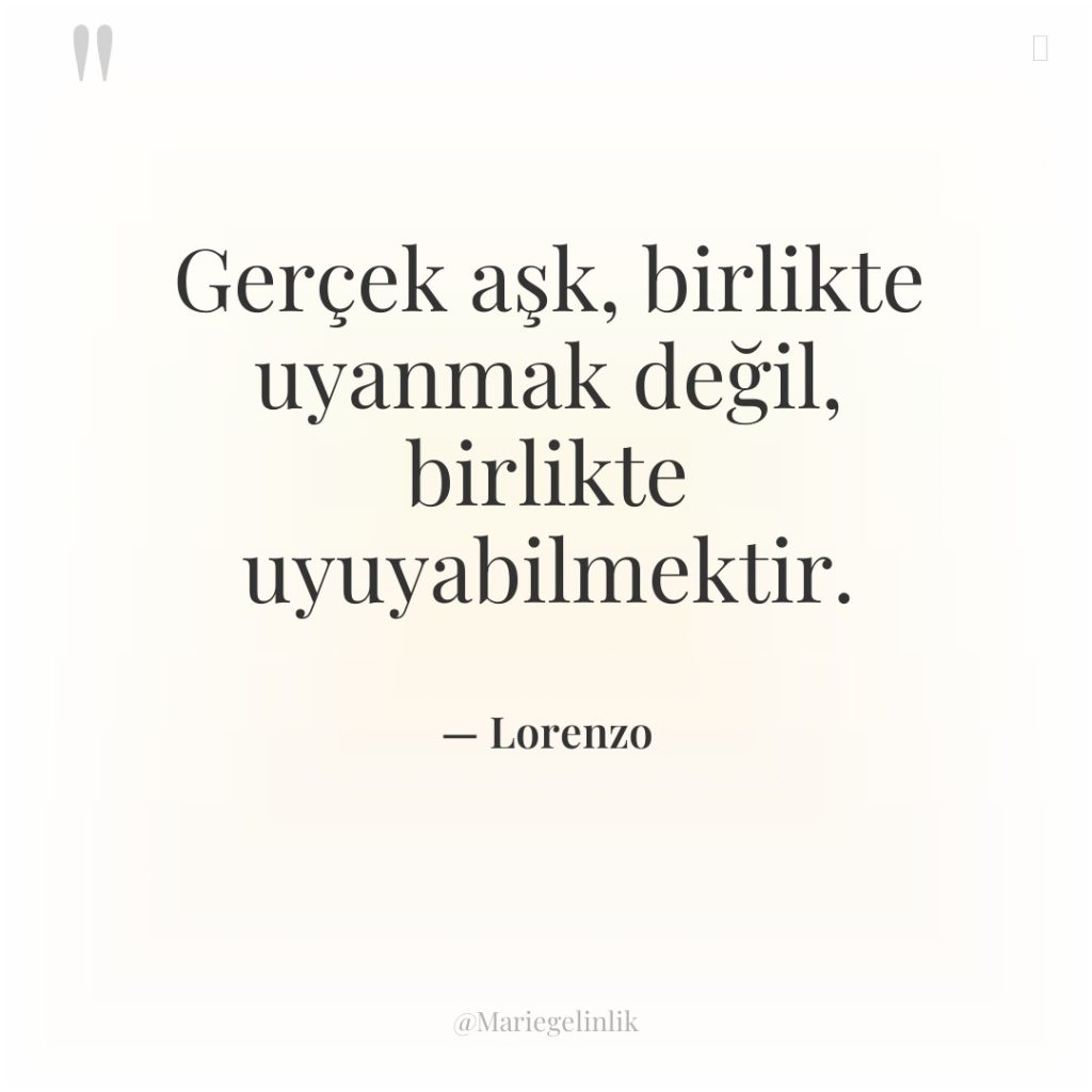 Gerçek aşk, birlikte uyanmak değil, birlikte uyuyabilmektir.