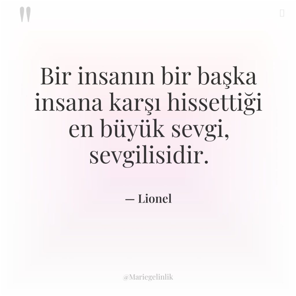 Bir insanın bir başka insana karşı hissettiği en büyük sevgi,…