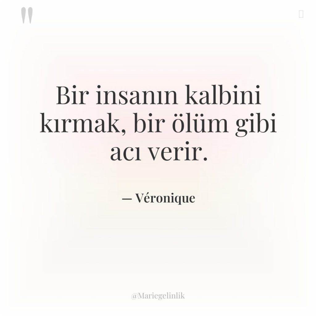 Bir insanın kalbini kırmak, bir ölüm gibi acı verir.