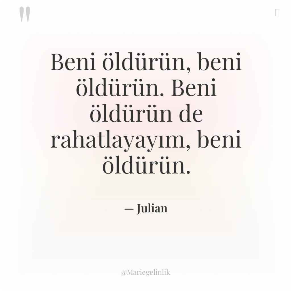 Beni öldürün, beni öldürün. Beni öldürün de rahatlayayım, beni öldürün.