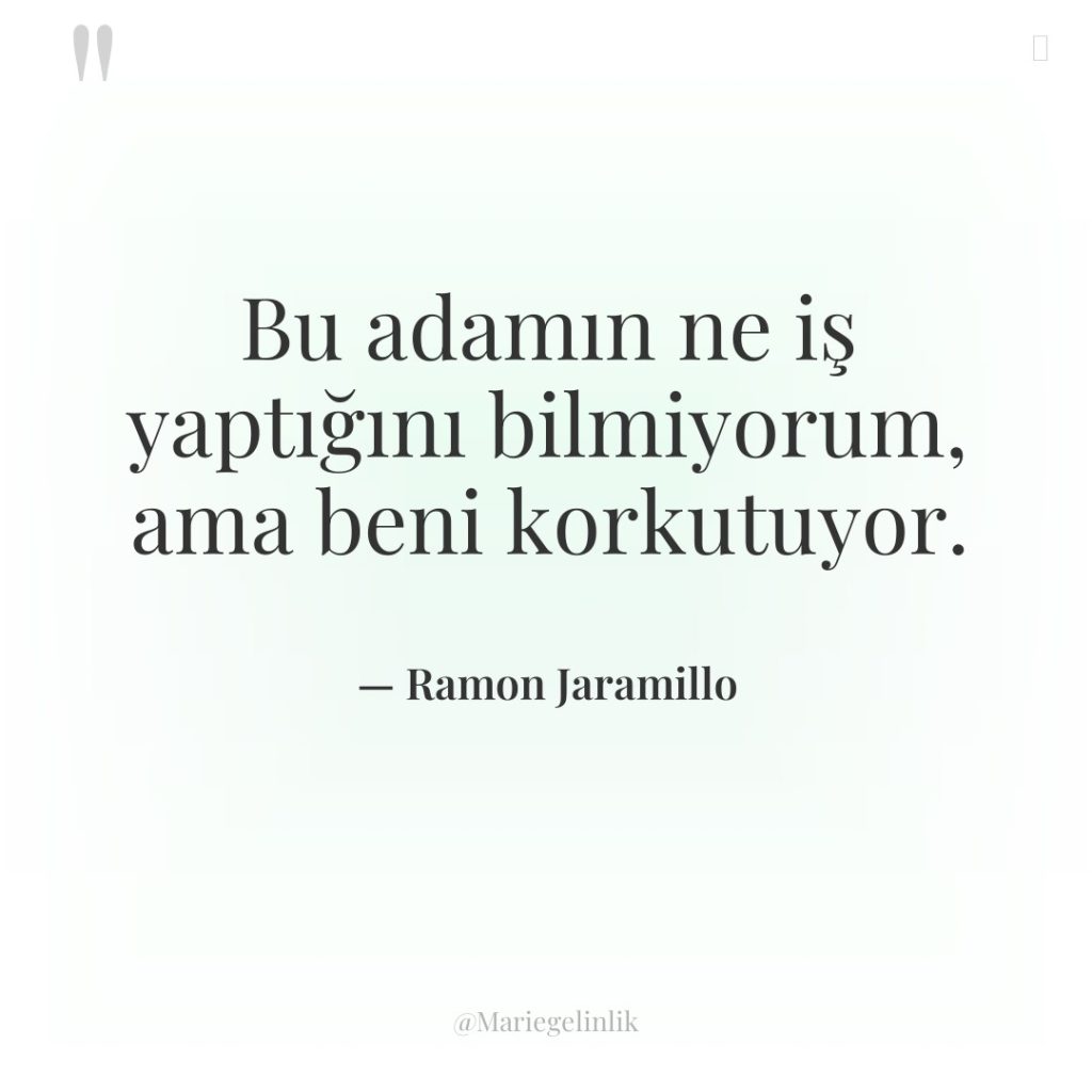 Bu adamın ne iş yaptığını bilmiyorum, ama beni korkutuyor.