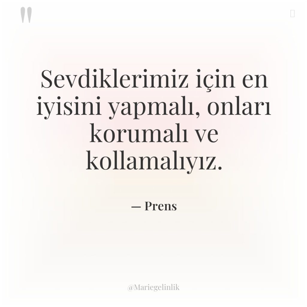Sevdiklerimiz için en iyisini yapmalı, onları korumalı ve kollamalıyız.
