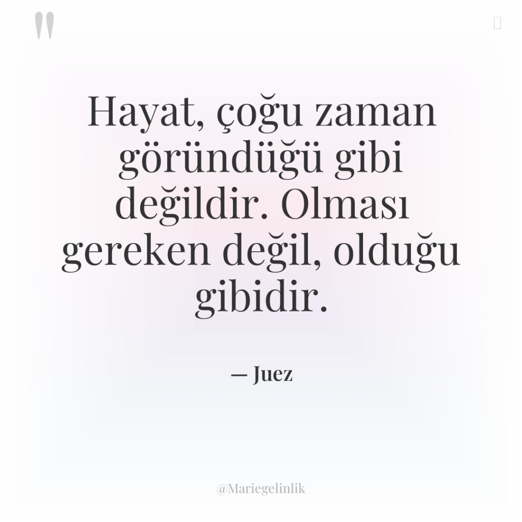 Hayat, çoğu zaman göründüğü gibi değildir. Olması gereken değil, olduğu…