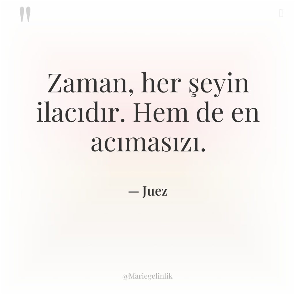 Zaman, her şeyin ilacıdır. Hem de en acımasızı.