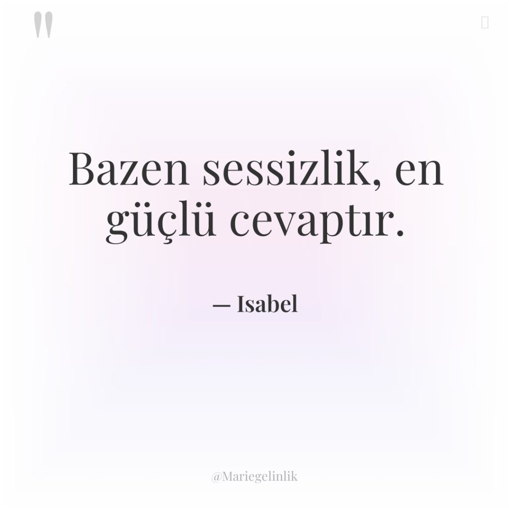 Bazen sessizlik, en güçlü cevaptır.