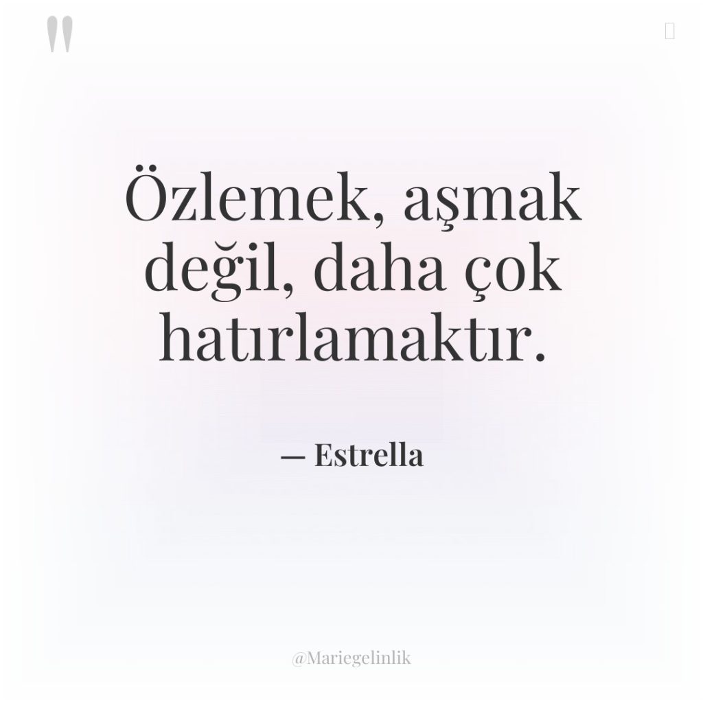 Özlemek, aşmak değil, daha çok hatırlamaktır.