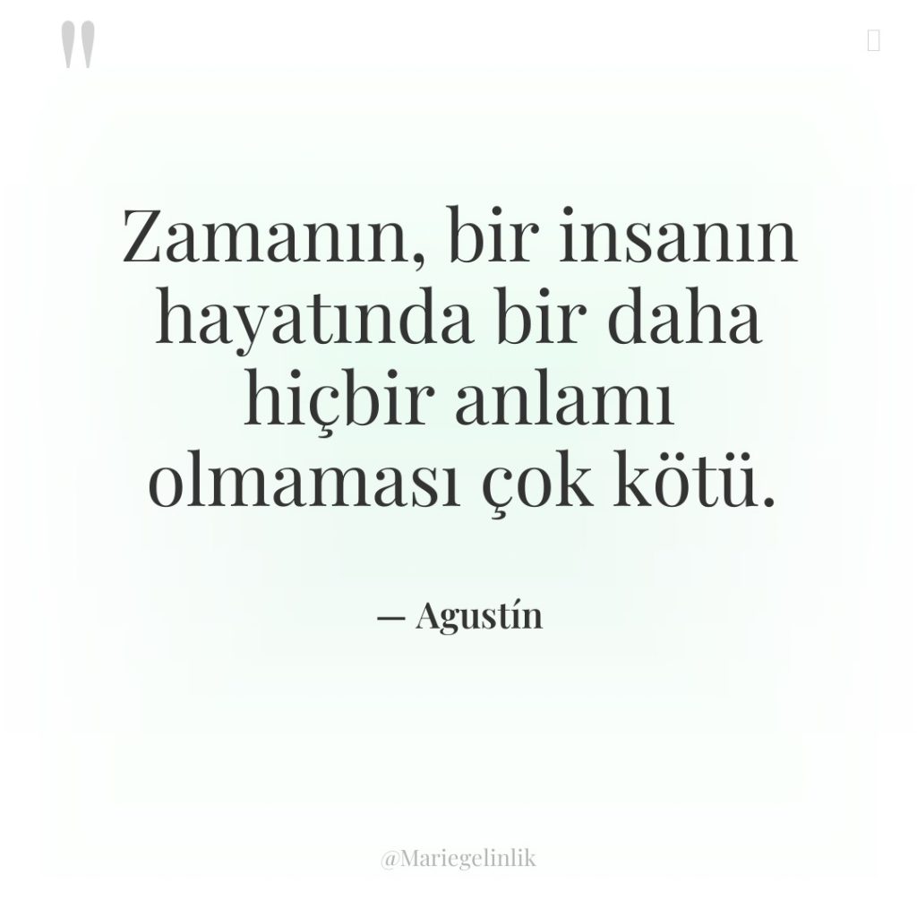 Zamanın, bir insanın hayatında bir daha hiçbir anlamı olmaması çok…