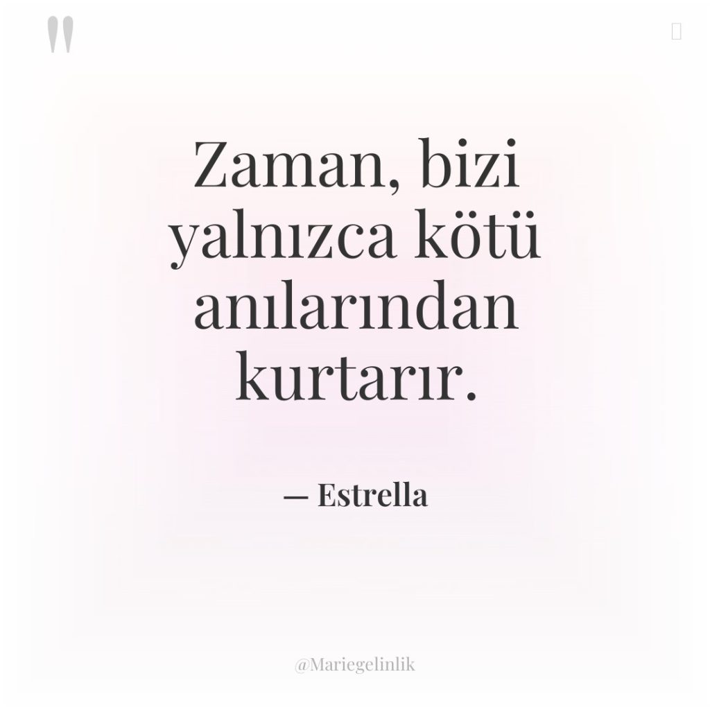 Zaman, bizi yalnızca kötü anılarından kurtarır.