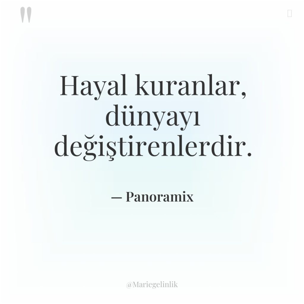 Hayal kuranlar, dünyayı değiştirenlerdir.