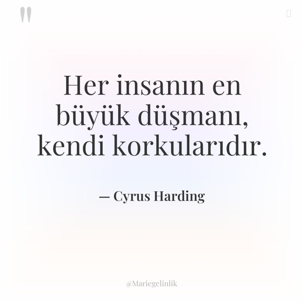 Her insanın en büyük düşmanı, kendi korkularıdır.