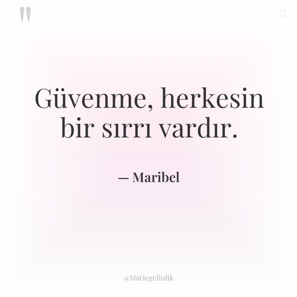 Güvenme, herkesin bir sırrı vardır.