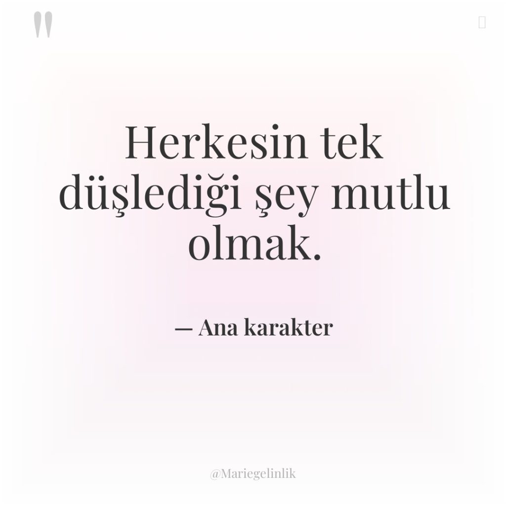 Herkesin tek düşlediği şey mutlu olmak.