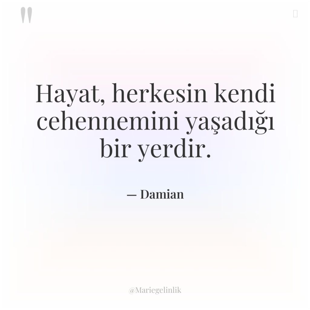 Hayat, herkesin kendi cehennemini yaşadığı bir yerdir.