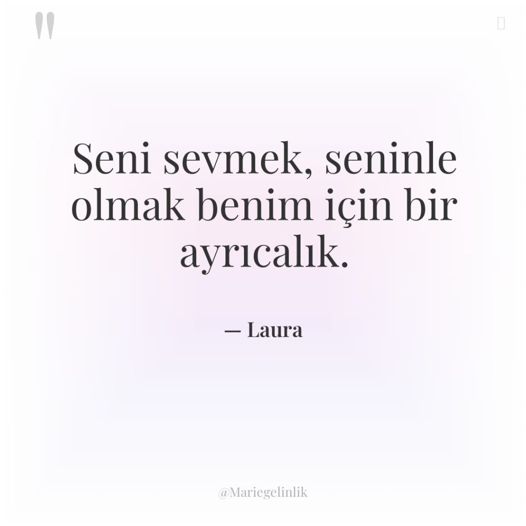 Seni sevmek, seninle olmak benim için bir ayrıcalık.
