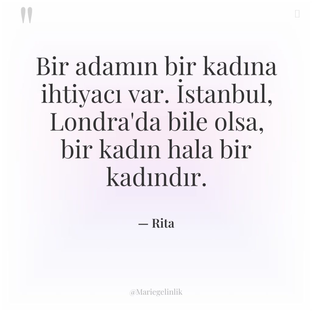 Bir adamın bir kadına ihtiyacı var. İstanbul, Londra’da bile olsa,…