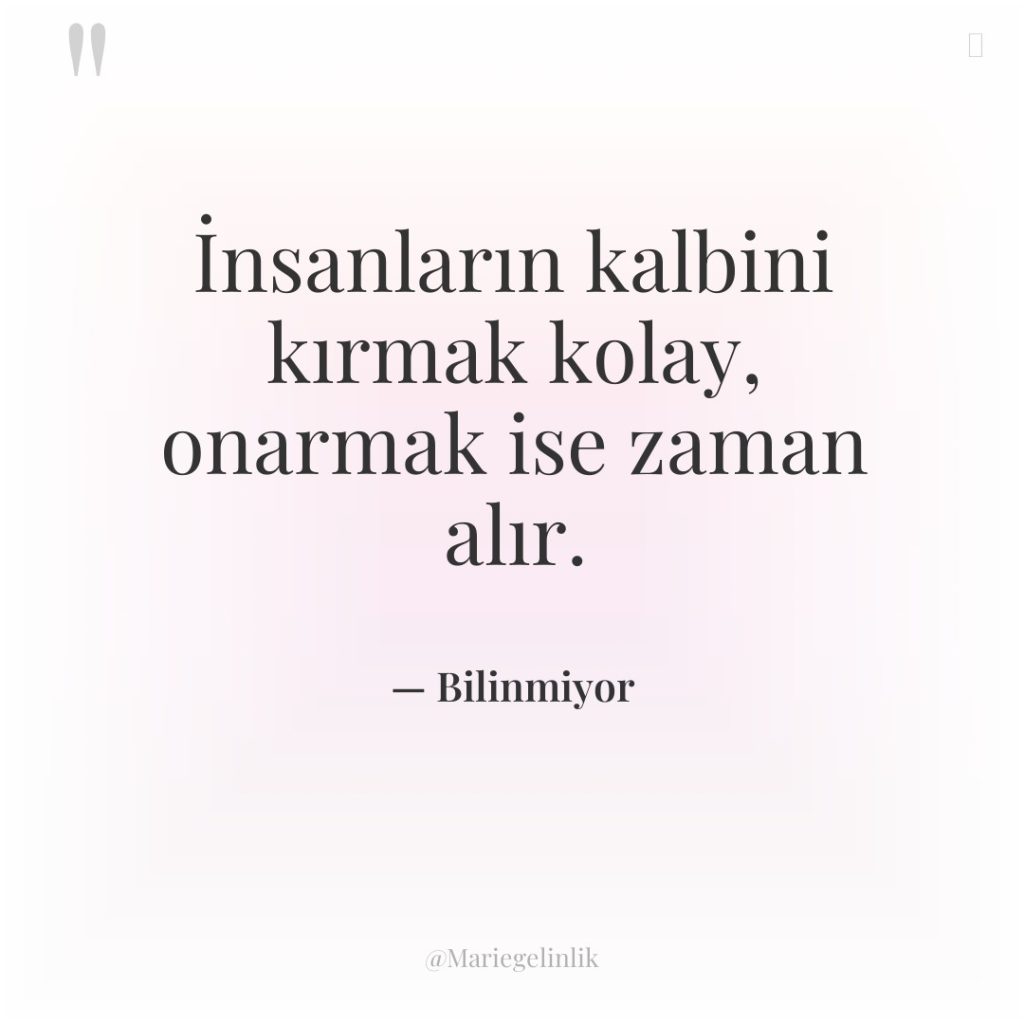 İnsanların kalbini kırmak kolay, onarmak ise zaman alır.