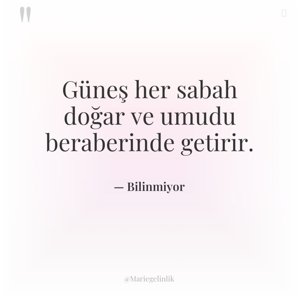 Güneş her sabah doğar ve umudu beraberinde getirir.