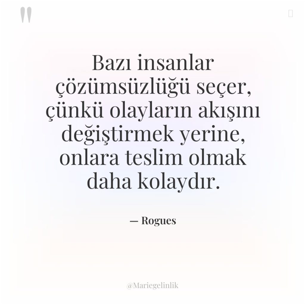 Bazı insanlar çözümsüzlüğü seçer, çünkü olayların akışını değiştirmek yerine, onlara…