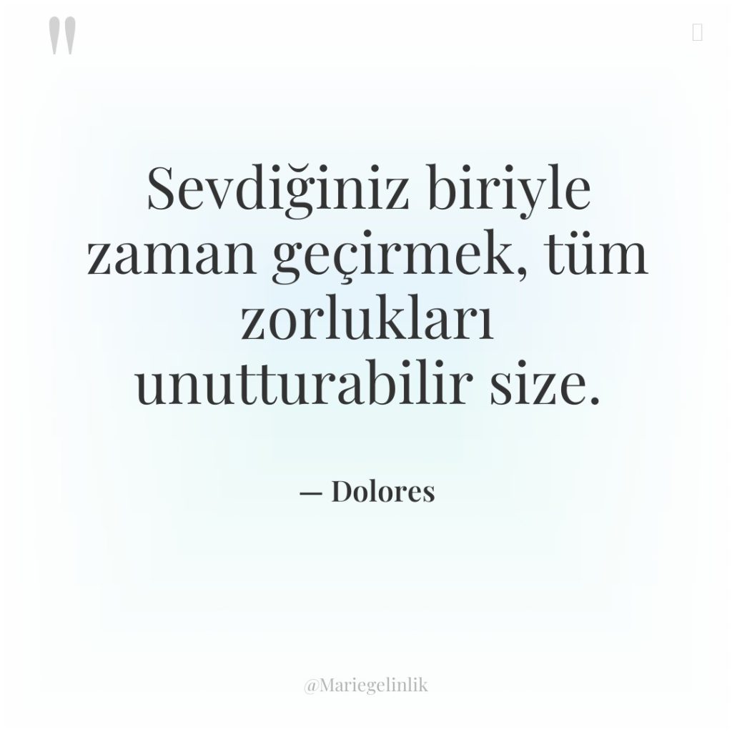 Sevdiğiniz biriyle zaman geçirmek, tüm zorlukları unutturabilir size.