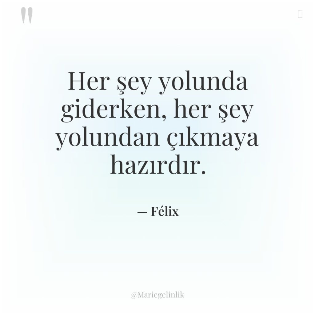 Her şey yolunda giderken, her şey yolundan çıkmaya hazırdır.