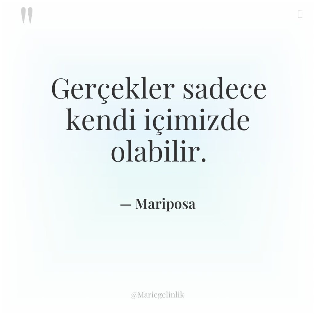 Gerçekler sadece kendi içimizde olabilir.