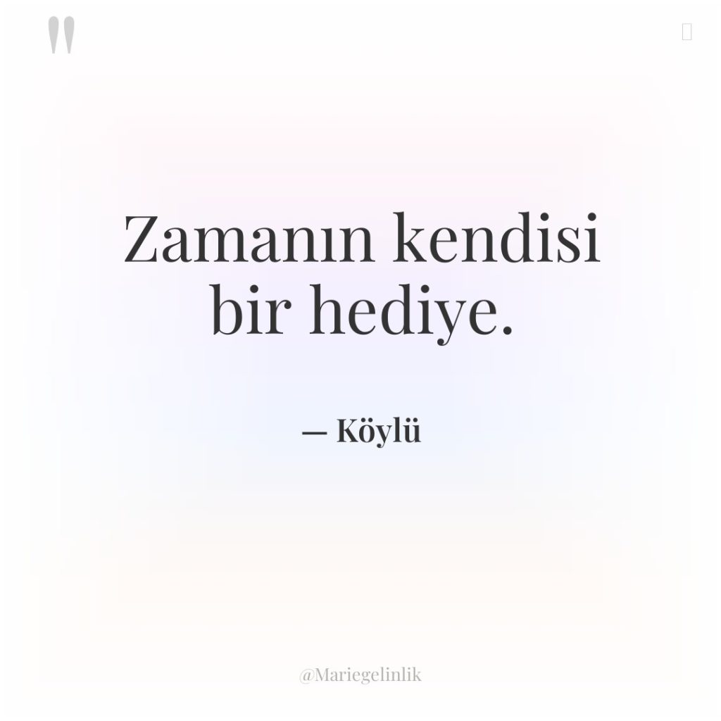 Zamanın kendisi bir hediye.